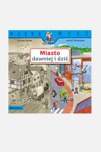 MEDIA RODZINA MEDIA RODZINA Mądra Mysz. Miasto dawniej i dziś książka od 3 do 5 lat rozmiar ONE SIZE