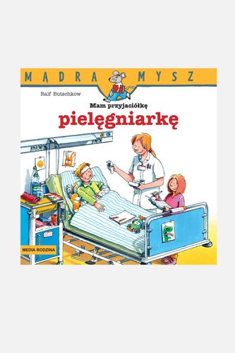 MEDIA RODZINA MEDIA RODZINA Mądra Mysz. Mam przyjaciółkę pielęgniarkę książka od 3 do 5 lat rozmiar ONE SIZE
