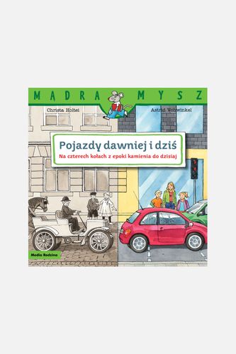 MEDIA RODZINA MEDIA RODZINA Mądra Mysz. Pojazdy dawniej i dziś. Na czterech kołach z epoki kamienia do dzisiaj książka od 3 do 5 lat rozmiar ONE SIZE