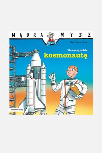 MEDIA RODZINA MEDIA RODZINA Mądra Mysz. Mam przyjaciela kosmonautę książka od 3 do 5 lat rozmiar ONE SIZE